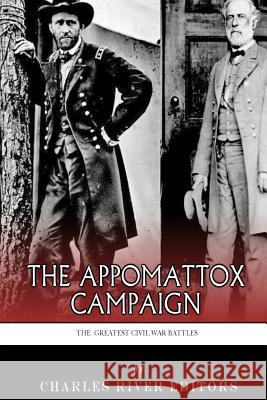 The Greatest Civil War Battles: The Appomattox Campaign Charles River Editors                    J. D. Mitchell 9781503006225 Createspace - książka