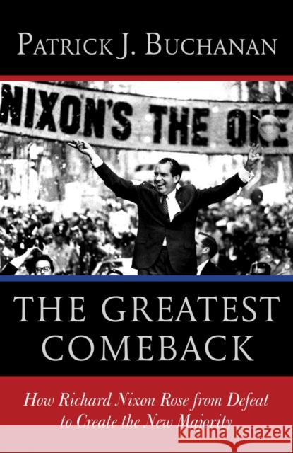 The Greatest Comeback: How Richard Nixon Rose from Defeat to Create the New Majority Patrick J. (Patrick Joseph) Buchanan 9780553418651 Crown Forum - książka