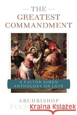 The Greatest Commandment: A Fulton Sheen Anthology on Love Fulton J. Sheen Allan Smith 9781644135648 Sophia - książka