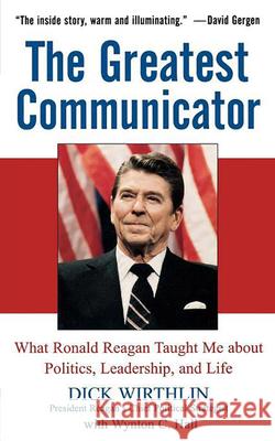 The Greatest Communicator: What Ronald Reagan Taught Me about Politics, Leadership, and Life Richard B. Wirthlin Wynton C. Hall 9780471705093 John Wiley & Sons - książka