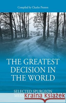 The Greatest Decision in the World: Selected Spurgeon Messages on Belief Charles Preston 9781977218933 Outskirts Press - książka