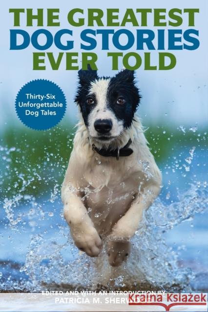 The Greatest Dog Stories Ever Told: Thirty-Six Unforgettable Dog Tales Sherwood, Patricia M. 9781493048380 Lyons Press - książka