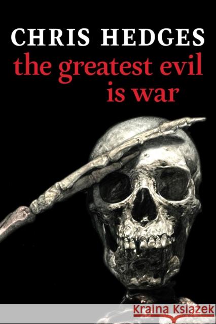 The Greatest Evil is War Chris Hedges 9781644212936 Seven Stories Press,U.S. - książka