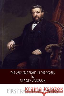 The Greatest Fight in the World Charles Spurgeon 9781502327802 Createspace - książka