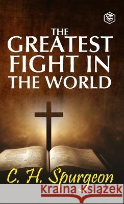 The Greatest Fight in the World Charles Haddon Spurgeon 9789395741279 Sanage Publishing House Llp - książka