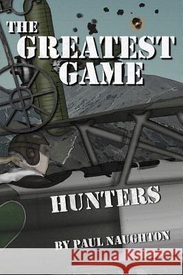 The Greatest Game: Hunters Paul Naughton 9781493510184 Createspace - książka