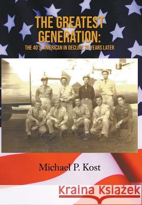 The Greatest Generation: The 40's, American in Decline 70 Years Later Michael P Kost 9781643980843 Litfire Publishing, LLC - książka