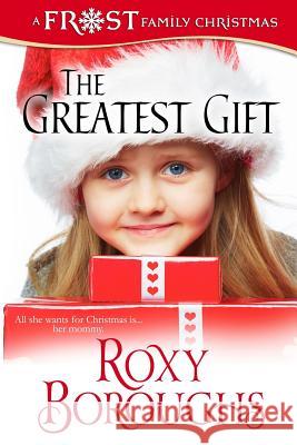 The Greatest Gift Roxy Boroughs 9781519615633 Createspace Independent Publishing Platform - książka