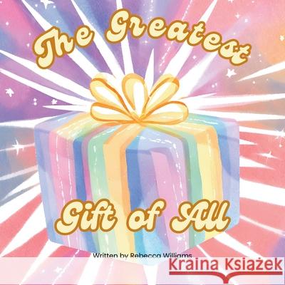 The Greatest Gift Of All Rebecca Williams 9781764125918 Rebecca Williams Books - książka