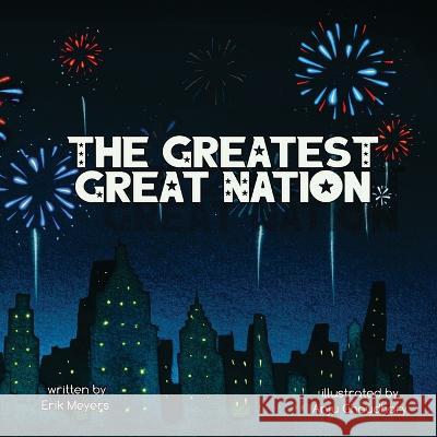 The Greatest Great Nation Erik Meyers, Anju Chaudhary 9780578284170 Erik Meyers Writes - książka