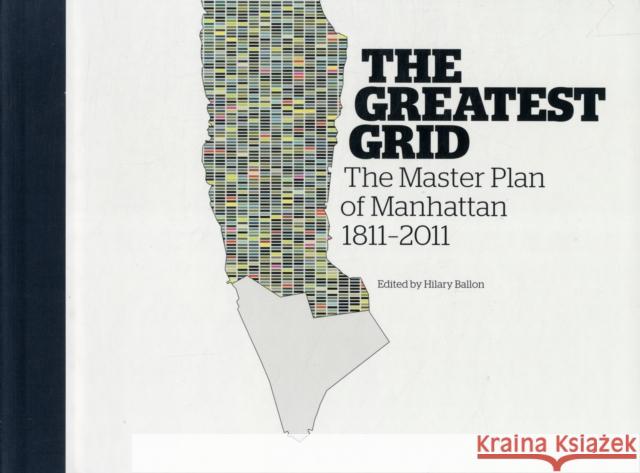 The Greatest Grid: The Master Plan of Manhattan, 1811-2011 Ballon, Hilary 9780231159906 Columbia University Press - książka