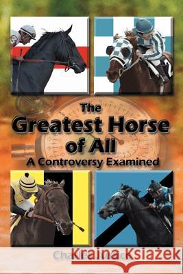 The Greatest Horse of All: A Controversy Examined Justice, Charles 9781438901930 Authorhouse - książka