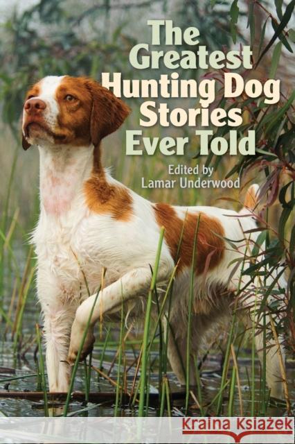 The Greatest Hunting Dog Stories Ever Told Lamar Underwood 9781493058532 Lyons Press - książka