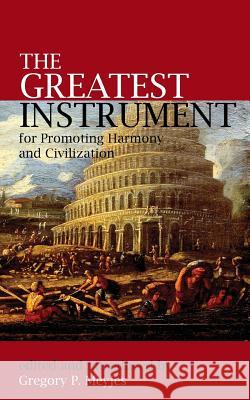 The Greatest Instrument for Promoting Harmony and Civilization Gregory P Meyjes   9780853985914 George Ronald - książka