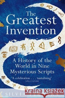 The Greatest Invention: A History of the World in Nine Mysterious Scripts Silvia Ferrara 9781529064780 Pan Macmillan - książka