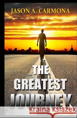 The Greatest Journey Jason a. Carmona Normita Carmona Potenciano 9781508497929 Createspace - książka