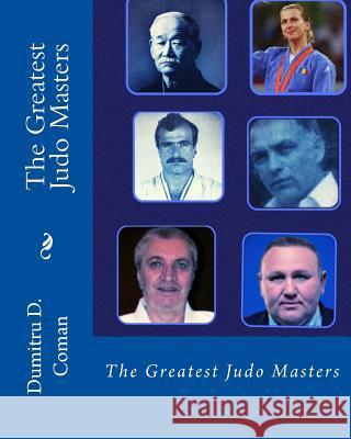 The Greatest Judo Masters Dumitru D. Coman 9781537595269 Createspace Independent Publishing Platform - książka