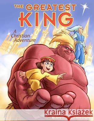 The Greatest King: A Christian Adventure MR Jerry Yu Ching MR Mike Onghai 9781481058513 Createspace - książka