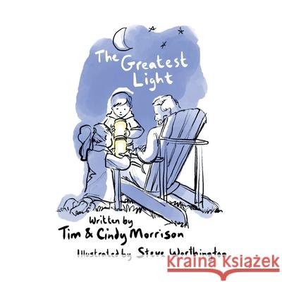 The Greatest Light Tim & Cindy Morrison, Steve Worthington 9781664231627 WestBow Press - książka