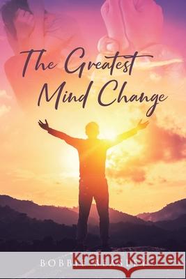 The Greatest Mind Change Bobbie Beasley 9781640287914 Christian Faith - książka