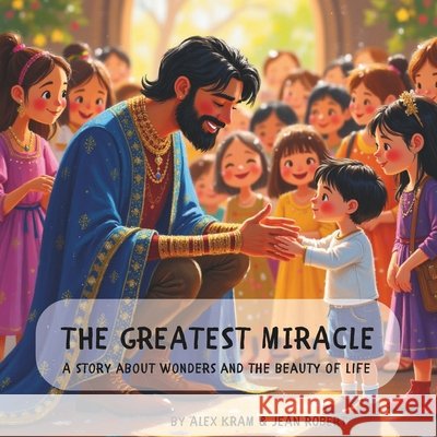The Greatest Miracle: A story about wonders and the beauty of life Robert, Jean, Kram, Alex 9798294689421 Independently Published - książka