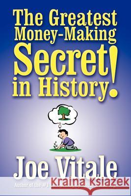 The Greatest Money-Making Secret in History! Vitale, Joe 9781410741165 Authorhouse - książka