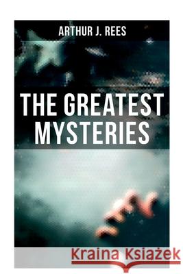 The Greatest Mysteries of Arthur J. Rees Arthur J. Rees 9788027279623 OK Publishing - książka