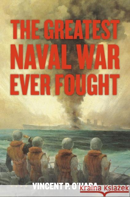 The Greatest Naval War Ever Fought Vincent O'Hara 9781682479636 Naval Institute Press - książka