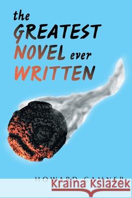 The Greatest Novel Ever Written Howard Camner 9781664196674 Xlibris Us - książka