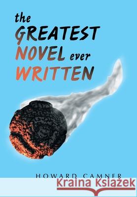 The Greatest Novel Ever Written Howard Camner 9781664196681 Xlibris Us - książka