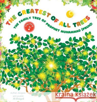 The Greatest of All Trees: The Family Tree of Prophet Muhammad (pbuh): The Family Tree of Prophet Muhammad (pbuh) Ali Elsayed Ali Elsayed  9781732160095 Itsy Bitsy Muslims - książka