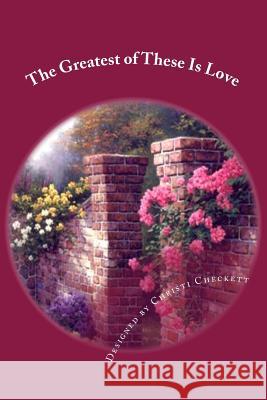 The Greatest of These Is love: Love Checkett, Christi 9781497423060 Createspace - książka
