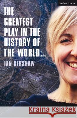 The Greatest Play in the History of the World Ian Kershaw 9781350089648 Methuen Drama - książka