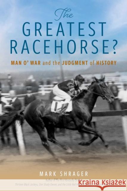The Greatest Racehorse?: Man O' War and the Judgment of History Mark Shrager 9781493088881 Eclipse Press - książka