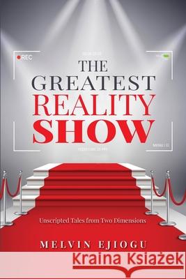The Greatest Reality Show: Unscripted Tales from Two Dimensions Melvin Ejiogu 9781773740614 Veemost Publishing Service - książka