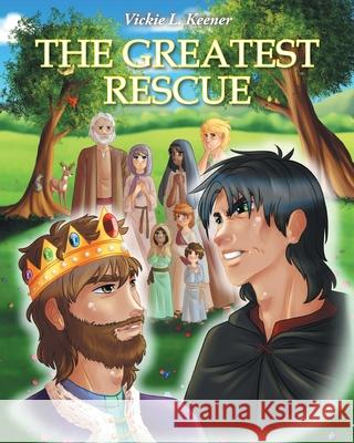 The Greatest Rescue Vickie L. Keener 9781098043339 Christian Faith Publishing, Inc - książka