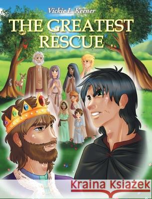 The Greatest Rescue Vickie L. Keener 9781098043346 Christian Faith Publishing, Inc - książka