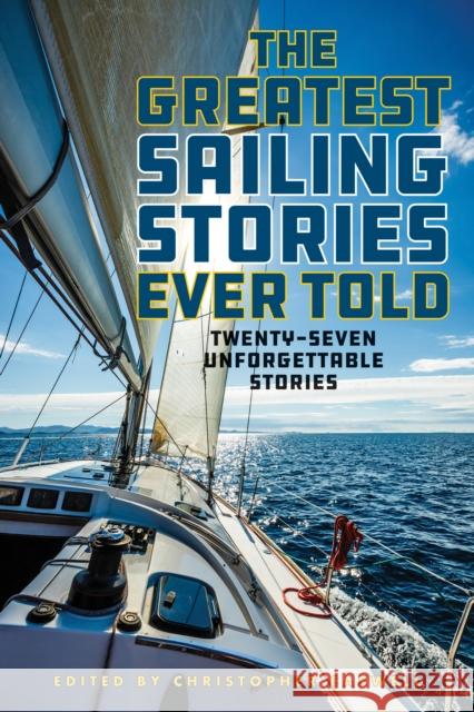 The Greatest Sailing Stories Ever Told: Twenty-Seven Unforgettable Stories Christopher Caswell 9781493065479 Lyons Press - książka