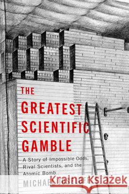 The Greatest Scientific Gamble: A Story of Impossible Odds, Rival Scientists, and the Atomic Bomb Michael Joseloff 9781611865592 Michigan State University Press - książka