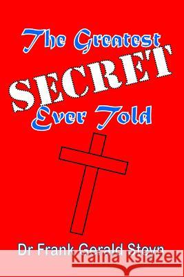 The Greatest Secret Ever Told Dr Frank Gerald Steyn 9781543297843 Createspace Independent Publishing Platform - książka