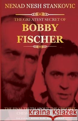 The Greatest Secret of Bobby Fischer (Autographed): The Final Truth About the Greatest Chess Player of All Time Nenad Nesh Stankovic, Christopher S Douglas, Randall A Major 9781481922340 Createspace Independent Publishing Platform - książka