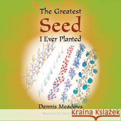 The Greatest Seed I Ever Planted Dennis Meadows 9781496927057 Authorhouse - książka