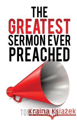 The Greatest Sermon Ever Preached Tom Brennan (Chief (Ret.), Waterbury (CT) Fire Department and Technical Editor, Fire Engineering) 9781498420013 Xulon Press - książka