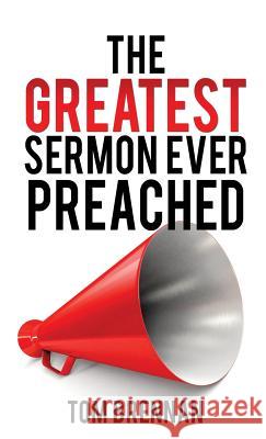 The Greatest Sermon Ever Preached Tom Brennan (Chief (Ret.), Waterbury (CT) Fire Department and Technical Editor, Fire Engineering) 9781498420020 Xulon Press - książka