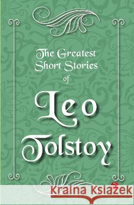 The Greatest Short Stories of Leo Tolstoy Leo Tolstoy   9789355202338 Rupa Publications India Pvt Ltd. - książka