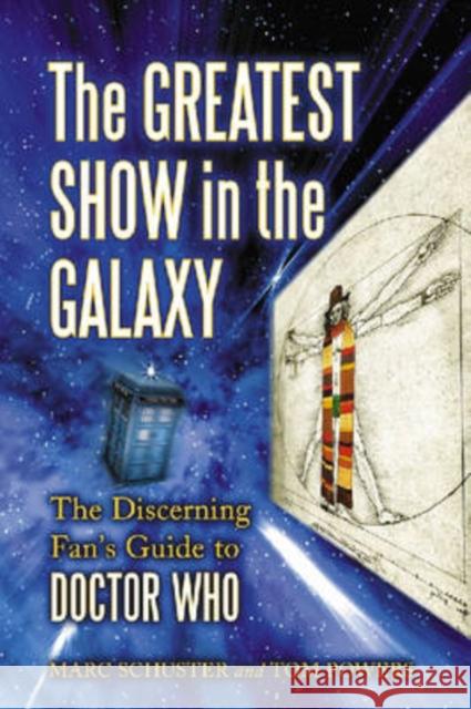 The Greatest Show in the Galaxy: The Discerning Fan's Guide to Doctor Who Schuster, Marc 9780786432769 McFarland & Company - książka