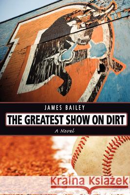 The Greatest Show on Dirt James Bailey 9781461116509 Createspace - książka