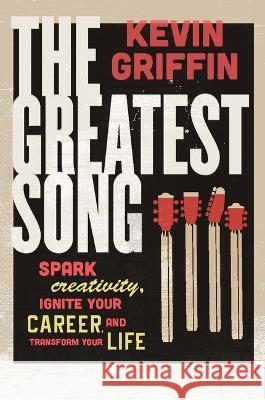 The Greatest Song: Spark Creativity, Ignite Your Career, and Transform Your Life Kevin Griffin 9781612546032 Brown Books Publishing Group - książka