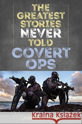 The Greatest Stories Never Told: Covert Ops Laurence J. Yadon 9781493048182 Lyons Press - książka