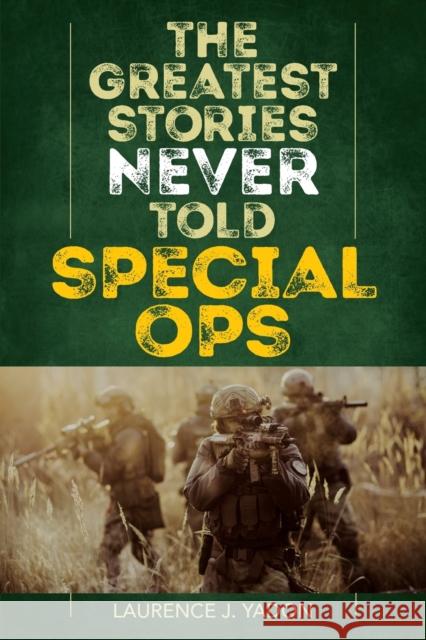 The Greatest Stories Never Told: Special Ops Laurence J. Yadon 9781493042135 Lyons Press - książka